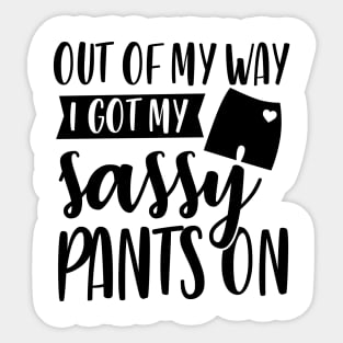 Out Of My Way I Got My Sassy Pants On Sticker